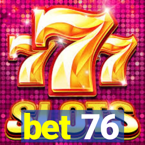 bet 76